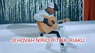 JEHOVAH NÌRÌO RITWA RIAKU [upl. by Ellehsor747]