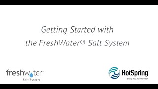 Getting Started with the FreshWater® Salt System for Hot Spring® Spas [upl. by Solotsopa]