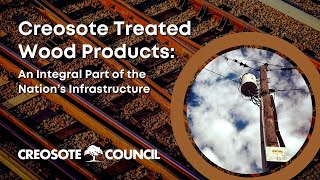 CreosoteTreated Wood Products An Integral Part of the Nations Infrastructure [upl. by Rosenblum545]