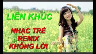 Liên Khúc Nhạc Trẻ Không Lời Remix Hay Nhất 2017 [upl. by Ilrebmyk]