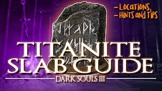 DARK SOULS 3  TITANITE SLAB GUIDE LocationsHints and Tips [upl. by Fifi]