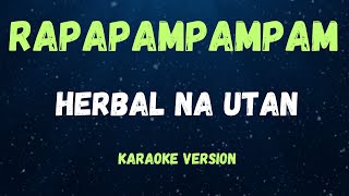 RAPAPAMPAM  HERBAL NA UTAN   KARAOKE VERSION [upl. by Ahseikan]