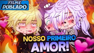 DUBLADO Nosso Primeiro AMOR 🔥💞  O Filme  Gacha Club [upl. by Annaillil]