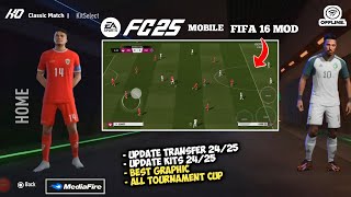 FIFA 16 MOD EA SPORTS FC25 MOBILE NEW UPDATE ALL TOURNAMENT CUP TRANSFER 2425 DI ANDROID [upl. by Randi444]