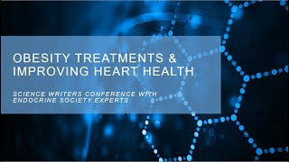 Virtual Science Writers Conference Obesity Treatments and Heart Health [upl. by Rehpretsirhc]