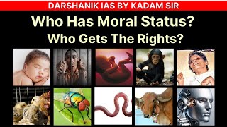 Who Has Moral Status  Who Gets The Rights  Darshanik IAS by Kadam Sir [upl. by Eirak]