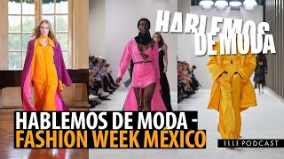 HABLEMOS de FASHION WEEK MÉXICO otoño invierno 2022  ELLE Podcast [upl. by Kcirad]