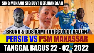 22022022 TANGGAL BAGUS PERSIB VS PSM MAKASSAR  HARUS MENANG SIB BERJUANGLAH  AYO BRUNO amp DDS [upl. by Ecam202]