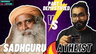 Demystifying Sadhguru  Part 1  Sadhguru vs Atheist  Mystic vs Indian Atheist [upl. by Schreibman]