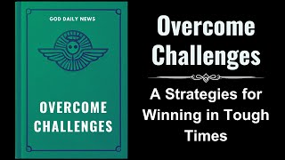 Overcome Challenges A Biblical Guide to Thriving in Tough Times Audiobook [upl. by Kirrad]