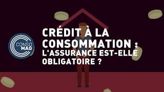 Crédit à la consommation  l’assurance estelle obligatoire   CONSOMAG [upl. by Ueihtam]