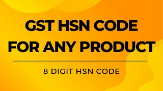 Find HSN Code for GST  Find HSN Code for Any Product  8 Digit HSN Code [upl. by Junieta656]