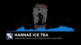 GruByGuru  HarnaÅ› Ice Tea Gawryle amp DutchRevz Metal amp Trap Remix [upl. by Atrebla]