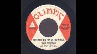 Walt Cochran  Im Sittin On Top Of The World  Rockabilly 45 [upl. by Schriever90]