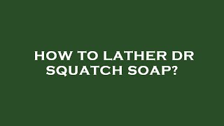 How to lather dr squatch soap [upl. by Esdnyl]