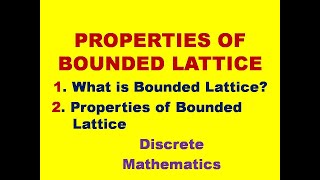 PROPERTIES OF BOUNDED LATTICE  BOUNDED LATTICE  LATTICES  LATTICE  DMS  MFCS [upl. by Euqinorev147]