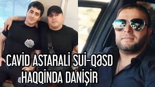 CAVİD ASTARALİ SAĞ SALAMATDİ  ƏTRAFLİ VİDEODA  MÜTLƏQ İZLƏ [upl. by Esaele]