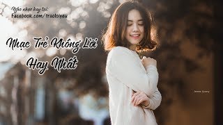 Nhạc Trẻ Buồn Và Tâm Trạng  Nhạc Trẻ Không Lời Hay Nhất [upl. by Uhp]