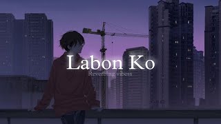 Labon Ko Slowed  Reverbed  KK [upl. by Adnuhsal]