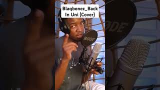 BlaqbonezBack In Uni Cover [upl. by Anirahs4]