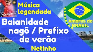 Netinho  Baianidade nagô Prefixo de verão  Ao vivo  Música legendada  Amores do Brasil [upl. by Neesay]