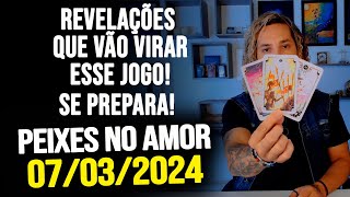 REVELAÇÕES QUE VÃO VIRAR ESSE JOGO SE PREPARA PEIXES NO AMOR  QUINTA DIA 07032024 ❤️ [upl. by Agnesse]