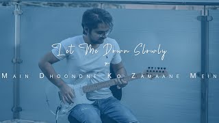 Let Me Down Slowly x Main Dhoondne Ko Zamaane Mein  Electric Guitar Mashup [upl. by Reivaz]