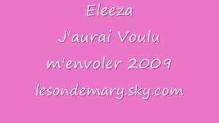 Eleeza  Jaurai voulu menvoler 2009 [upl. by Silrac]