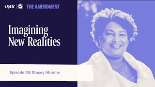 Imagining New Realities with Stacey Abrams  The Amendment Podcast Ep 08 [upl. by Tarrant]