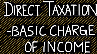 Direct Taxation  Basic Charge of Income Tax cmainter [upl. by Faubert]