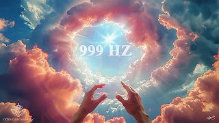 999 Hz  The Supreme Power of the Universe  Gods Presence Will Heal Your Soul [upl. by Sells]