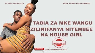 TABIA ZA MKE WANGU ZILIVYONIFANYA NITEMBEE NA HOUSEGIRL [upl. by Reimer961]