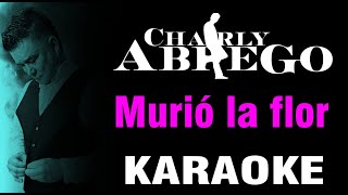 Murió la flor– Charly Abrego – Video  KARAOKE [upl. by Reeva175]