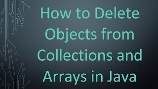 How to Delete Objects from Collections and Arrays in Java [upl. by Ainerbas]