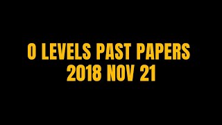 O LEVELS PAST PAPERS 2018 NOV 21 [upl. by Labina]