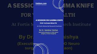 Insightful Session with Dr Sandeep Vaishya on Advanced Gamma Knife Surgery at Fortis Gurgaon [upl. by Maziar]