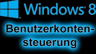 Windows 8 Teil 3 Benutzerkontensteuerung deaktivieren [upl. by Edward]