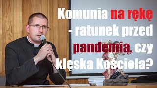 Komunia św na rękę  ratunek przed quotpandemiąquot czy klęska Kościoła [upl. by Coral315]