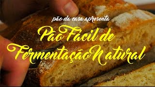 Pão de Fermentação Natural Fácil [upl. by Alesandrini689]