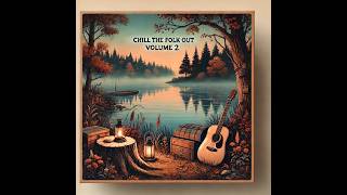 Chill The Folk Out Volume 2 1Hour Ambient Music Video [upl. by Sherrod887]