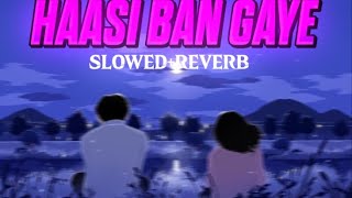 Hasi ban gaye New lofi song  love song  slowed amp reverb  arijitsingh [upl. by Mauer]