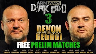 ARM WARS ‘DARK CARD 3’  GEORGI TSVETKOV Vs DEVON LARRATT CARD  FREE VIEW PRELIMINARY MATCHES [upl. by Eiknarf680]