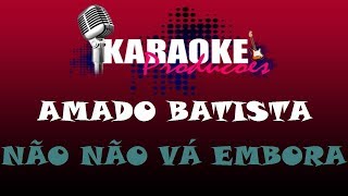 AMADO BATISTA  NÃO NÃO VÁ EMBORA  KARAOKE [upl. by Levinson]