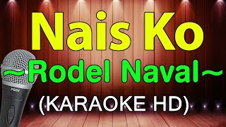 NAIS KO  Rodel Naval KARAOKE HD [upl. by Orferd]