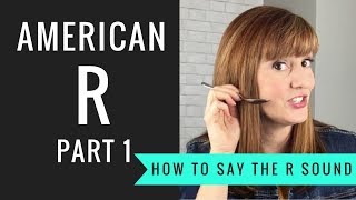 How to Pronounce the American R Sound American R Part 1 [upl. by Sakhuja400]