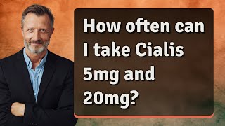 How often can I take Cialis 5mg and 20mg [upl. by Sedlik955]