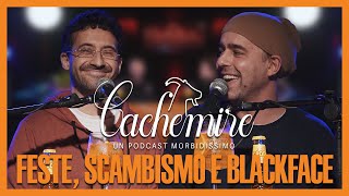 Cachemire Podcast S3  Episodio 11 Feste Scambismo e Blackface [upl. by Atiseret]