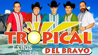 TROPICAL DEL BRAVO COLECCIÓN  TROPICAL DEL BRAVO PURA CUMBIA SABROSONA MIX [upl. by Rori287]