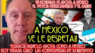 EL IRRESPETO A MEXICO SE PAGA CARO LEYENDA ECUATORIANA Y HOND CONDENAN A ECUADOR Y APOYO A MÉXICO [upl. by Osbourne]