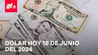 Así el precio del dólar hoy martes 18 de Junio de 2024  Despierta [upl. by Hesketh]